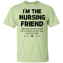 I'm The Nursing Friend Funny T-shirt CustomCat