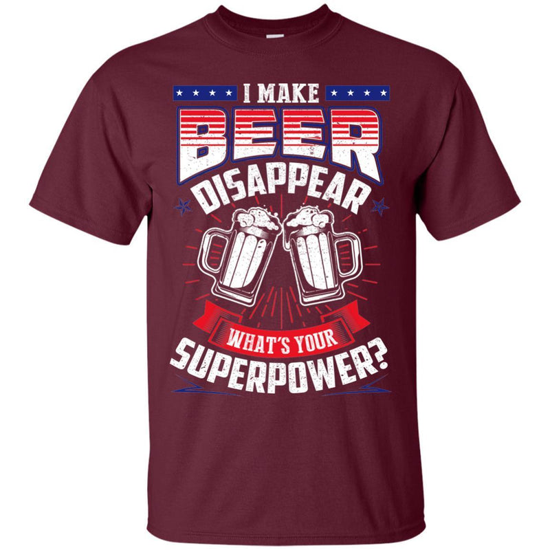 I Make Beer Disappear What's Your Superpower T-shirt CustomCat