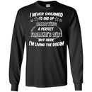 I Never Dreamed I'd End Up Marrying A Perfect Freakin's Wife But Here I'm Living The Dream Shirts CustomCat