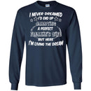 I Never Dreamed I'd End Up Marrying A Perfect Freakin's Wife But Here I'm Living The Dream Shirts CustomCat