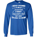 I Never Dreamed I'd End Up Marrying A Perfect Freakin's Wife But Here I'm Living The Dream Shirts CustomCat