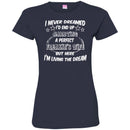 I Never Dreamed I'd End Up Marrying A Perfect Freakin's Wife But Here I'm Living The Dream Shirts CustomCat