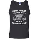 I never dreamed i'd end up marrying a perfect freakin's wife but here i'm living the dream T-shirts CustomCat
