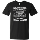 I never dreamed i'd end up marrying a perfect freakin's wife but here i'm living the dream T-shirts CustomCat
