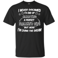 I never dreamed i'd end up marrying a perfect freakin's wife but here i'm living the dream T-shirts CustomCat