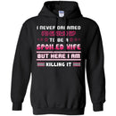 I Never Dreamed I'd Grow Up To Be A Spoiled Wife But Here I Am Killing It Funny Gift Shirt CustomCat