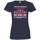 I Never Dreamed I'd Grow Up To Be A Spoiled Wife But Here I Am Killing It Funny Gift Shirt CustomCat
