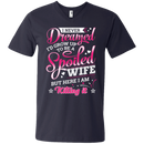 I never dreamed i'd grow up to be a spoiled wife but here i am killing it T-shirts CustomCat
