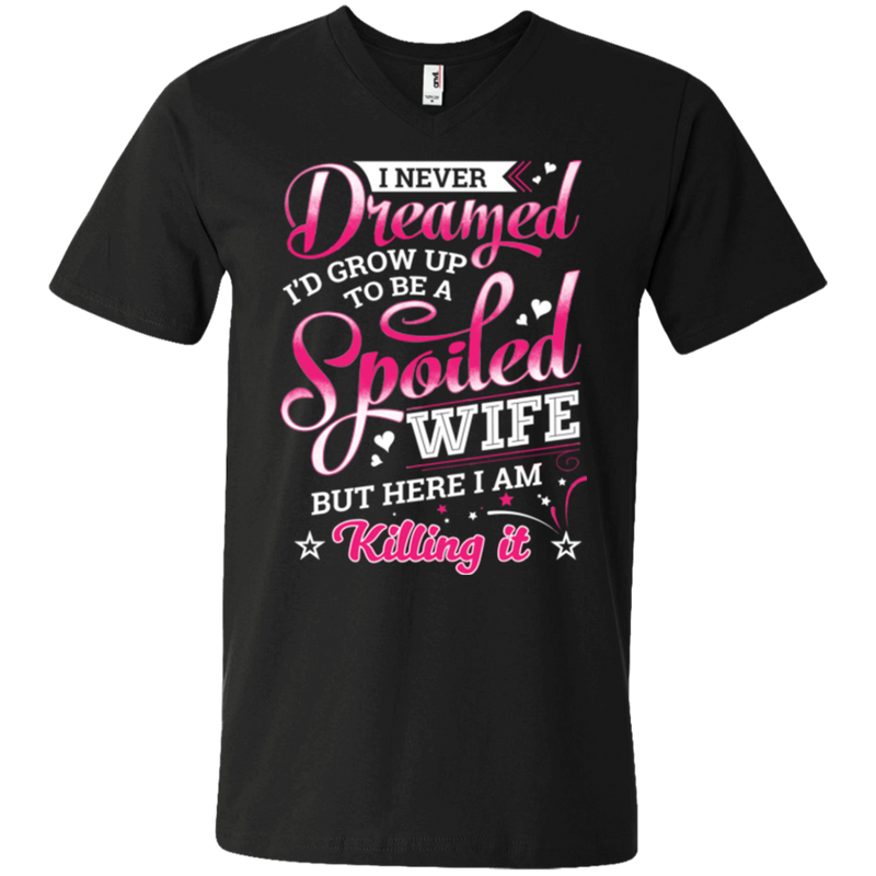 I never dreamed i'd grow up to be a spoiled wife but here i am killing it T-shirts CustomCat