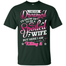 I never dreamed i'd grow up to be a spoiled wife but here i am killing it T-shirts CustomCat