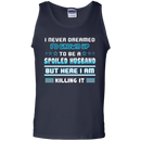 I never dreamed i'd grown up to be a spoiled husband but here i am killing it funny T-shirts CustomCat