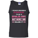 I never dreamed i'd grown up to be a spoiled wife but here i am killing it T-shirt CustomCat