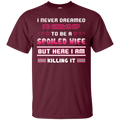 I never dreamed i'd grown up to be a spoiled wife but here i am killing it T-shirt CustomCat