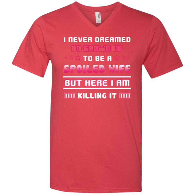 I never dreamed i'd grown up to be a spoiled wife but here i am killing it T-shirt CustomCat