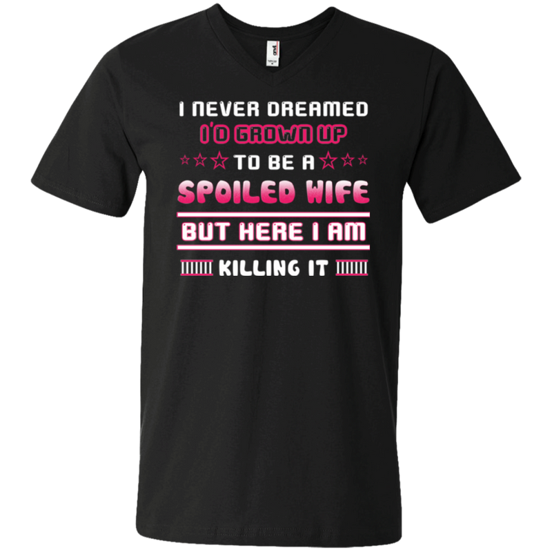 I never dreamed i'd grown up to be a spoiled wife but here i am killing it T-shirt CustomCat