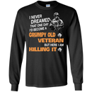 I Never Dreamed That One Day I'l Become A Grumpy Old Veteran Funny Veteran T-shirt CustomCat