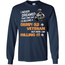 I Never Dreamed That One Day I'l Become A Grumpy Old Veteran Funny Veteran T-shirt CustomCat