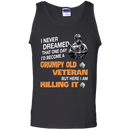 I Never Dreamed That One Day I'l Become A Grumpy Old Veteran Funny Veteran T-shirt CustomCat