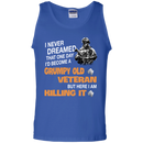I Never Dreamed That One Day I'l Become A Grumpy Old Veteran Funny Veteran T-shirt CustomCat