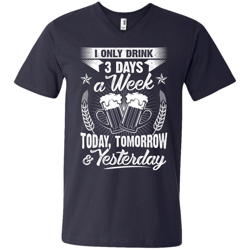 I Only Drink 3 Days a Week Today Tomorrow and Yesterday Funny T-shirt CustomCat