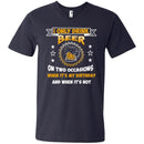 I Only Drink Beer On Two Occasions When It's My Birthday and when it's not funny T-shirt for Beer Lover CustomCat