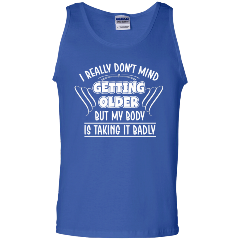 I really don't mind getting older but my body is taking it badly T-shirts CustomCat