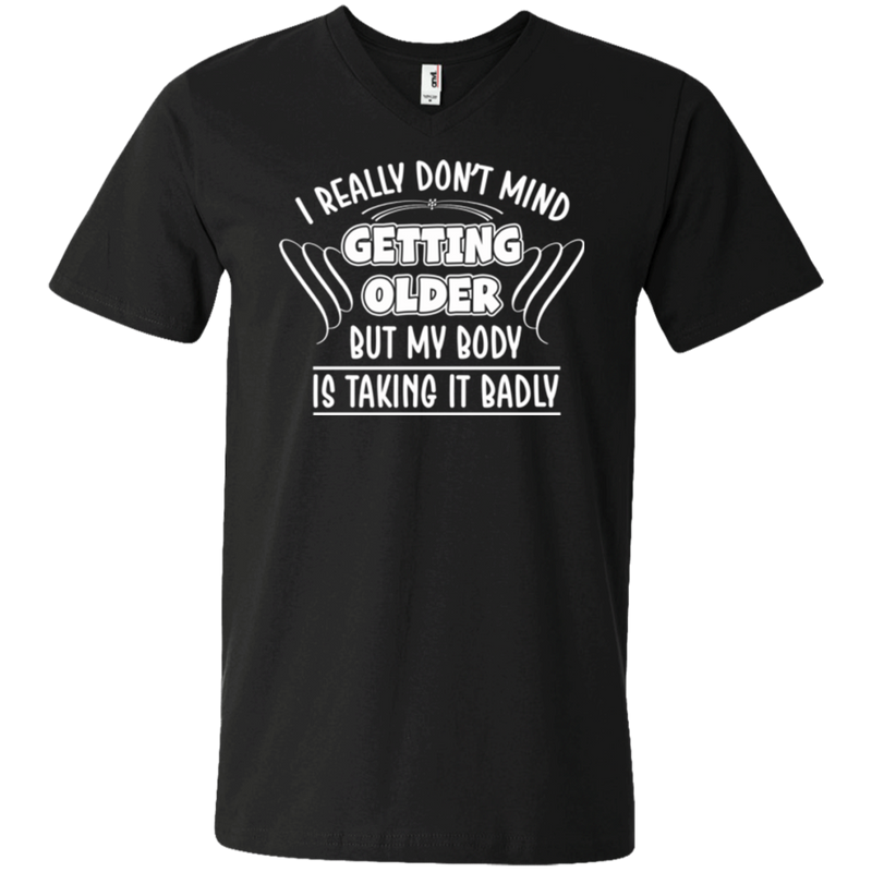 I really don't mind getting older but my body is taking it badly T-shirts CustomCat