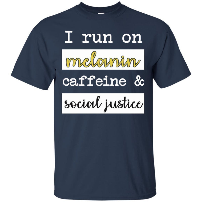 I Run On Melanin Caffeine and Social Justice Funny T-shirts for Queens CustomCat