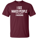 I See Naked People Funny Nursing Tshirts for Nurse CustomCat
