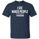 I See Naked People Funny Nursing Tshirts for Nurse CustomCat