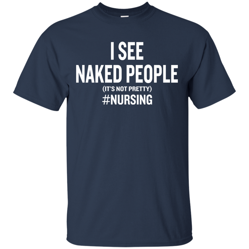 I See Naked People Funny Nursing Tshirts for Nurse CustomCat