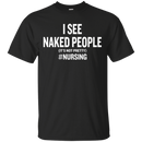 I See Naked People Funny Nursing Tshirts for Nurse CustomCat
