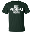 I See Naked People Funny Nursing Tshirts for Nurse CustomCat