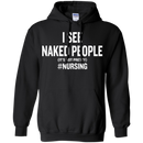 I See Naked People Funny Nursing Tshirts for Nurse CustomCat