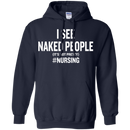 I See Naked People Funny Nursing Tshirts for Nurse CustomCat