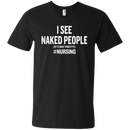 I See Naked People Funny Nursing Tshirts for Nurse CustomCat