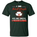 I See Naked People It's Not Prettu Nursing Funny T-shirts for Nurses CustomCat