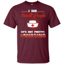 I See Naked People It's Not Prettu Nursing Funny T-shirts for Nurses CustomCat