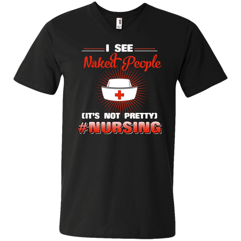 I See Naked People It's Not Prettu Nursing Funny T-shirts for Nurses CustomCat