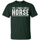 I Smell Like A Horse T-shirt & Hoodie CustomCat