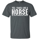 I Smell Like A Horse T-shirt & Hoodie CustomCat