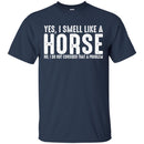 I Smell Like A Horse T-shirt & Hoodie CustomCat