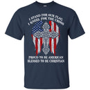 I Stand For Our Flag I Kneel For The Cross Proud To be American Funny Gift T Shirts CustomCat