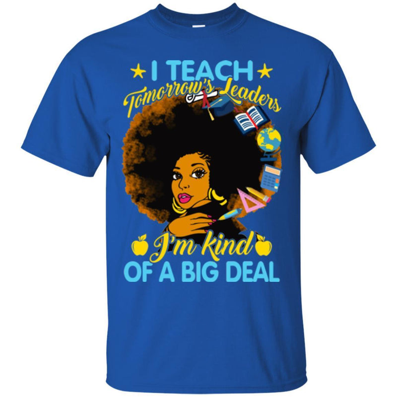 I Teach Tomorrow's Leaders I'm Kind Of A Big Deal Teacher Black Woman African American Shirts CustomCat