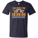 I Told Myself That I Should Stop Drinking Funny T-shirts CustomCat