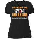I Told Myself That I Should Stop Drinking Funny T-shirts CustomCat