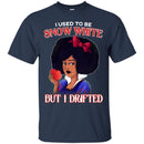 I Used To be Snow White But I Drifted Funny T-shirt For Black Queens CustomCat