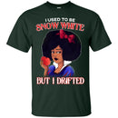 I Used To be Snow White But I Drifted Funny T-shirt For Black Queens CustomCat