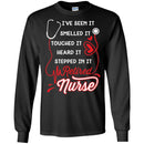 I've Seen It Smelled It Touched It Heard It Stepped In It Retires Nurse Funny Gift Tees Medical Shirts CustomCat