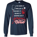 I've Seen It Smelled It Touched It Heard It Stepped In It Retires Nurse Funny Gift Tees Medical Shirts CustomCat